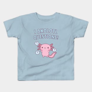 Cute Axolotl Ask A Lot Of Questions Pun Kids T-Shirt